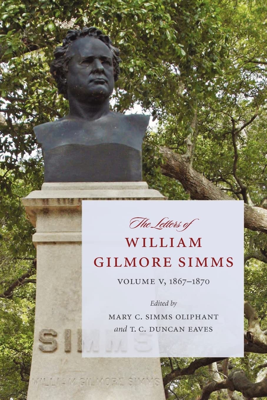 The Letters of William Gilmore Simms: Volume V, 1867-1870 (A Project of the Simms Initiatives)