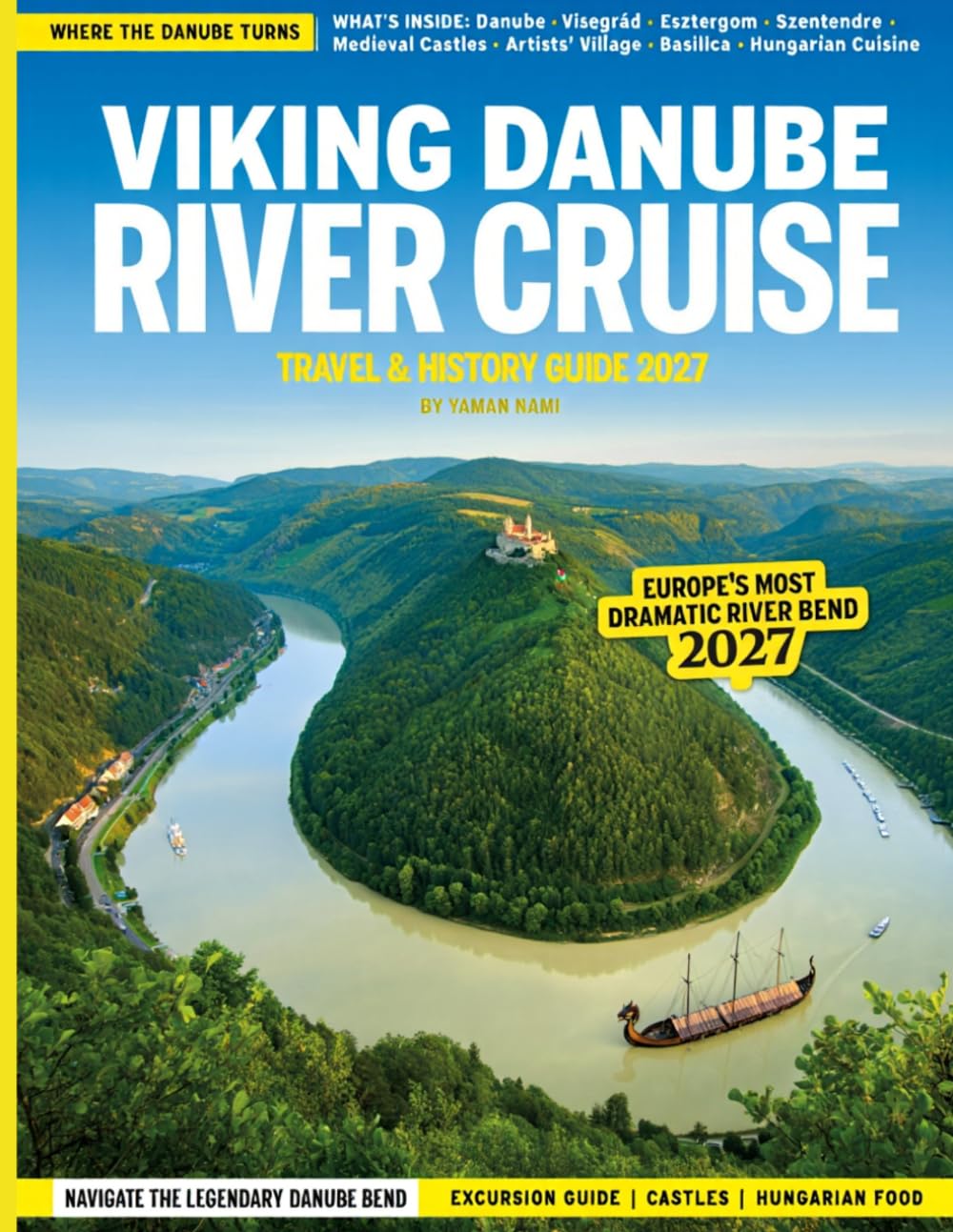 VIKING DANUBE RIVER CRUISE TRAVEL & HISTORY GUIDE 2027 (FULL COLOR): Discover Historic Cities, Imperial Palaces, Scenic Valleys, and Cultural Treasures Along Europe’s Most Beautiful River Cruise Route