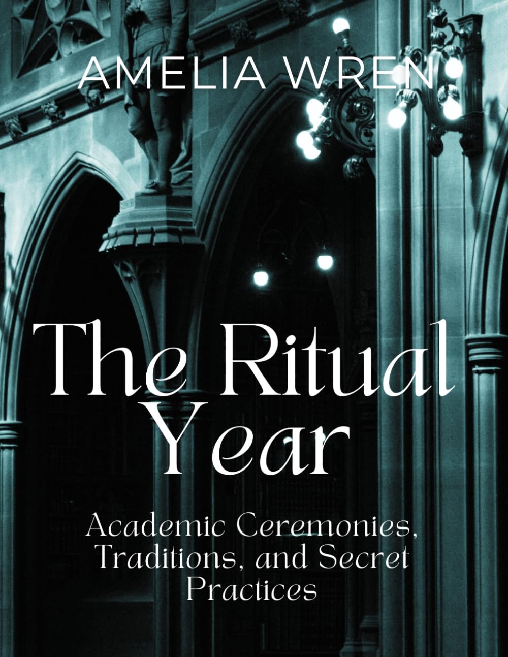 The Ritual Year: Academic Ceremonies, Traditions, and Secret Practices