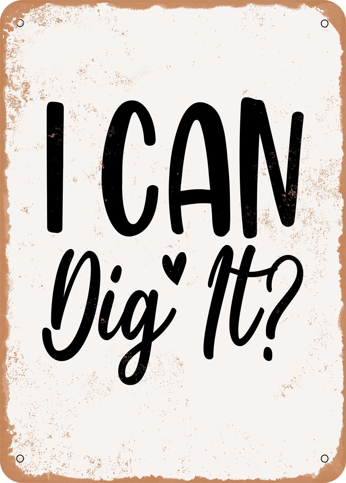 Metal Sign - I Can Dig It - Vintage Look home decor
