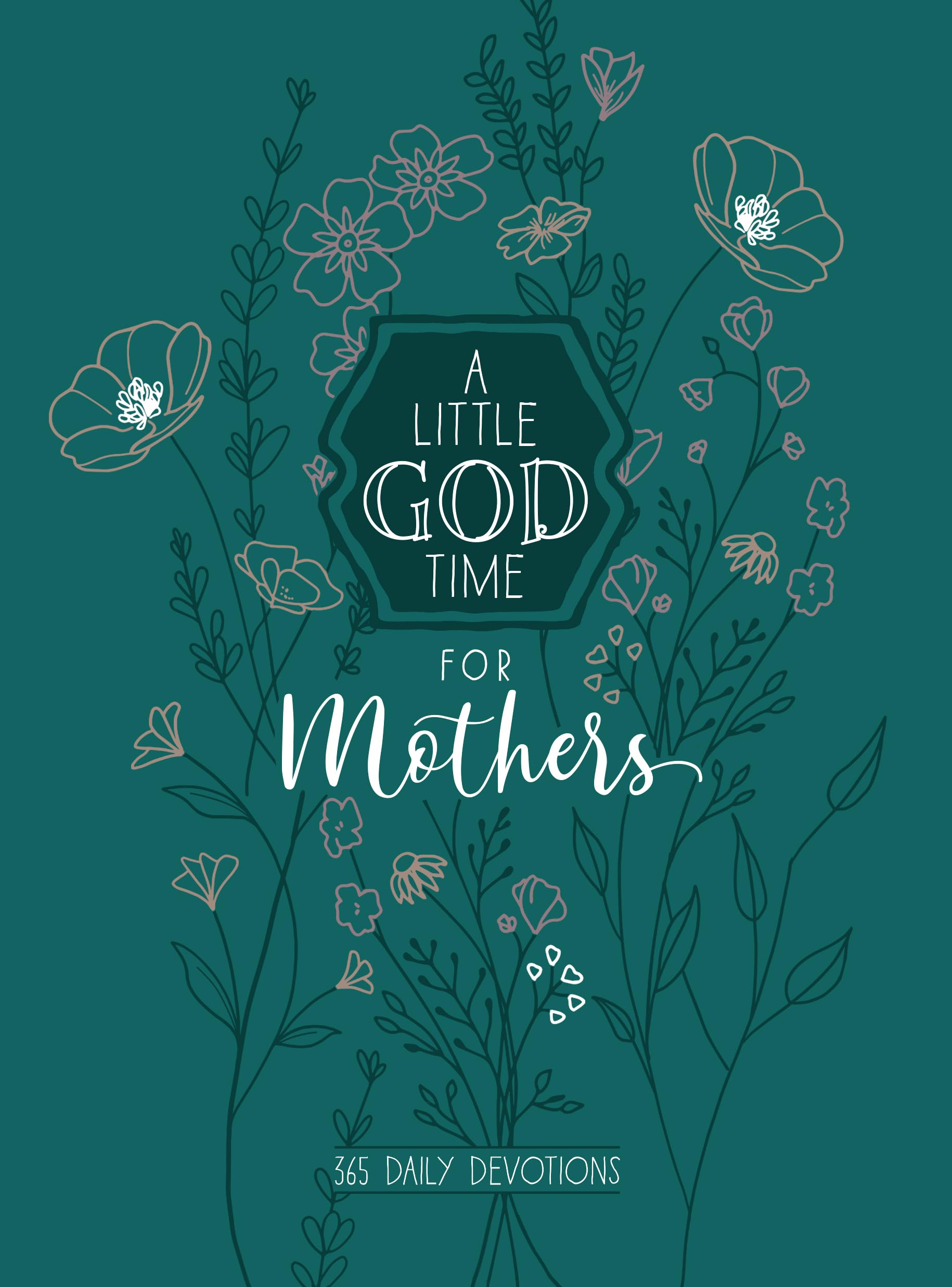 A Little God Time for Mothers 6x8: 365 Daily Devotions: 365 Daily Devotional