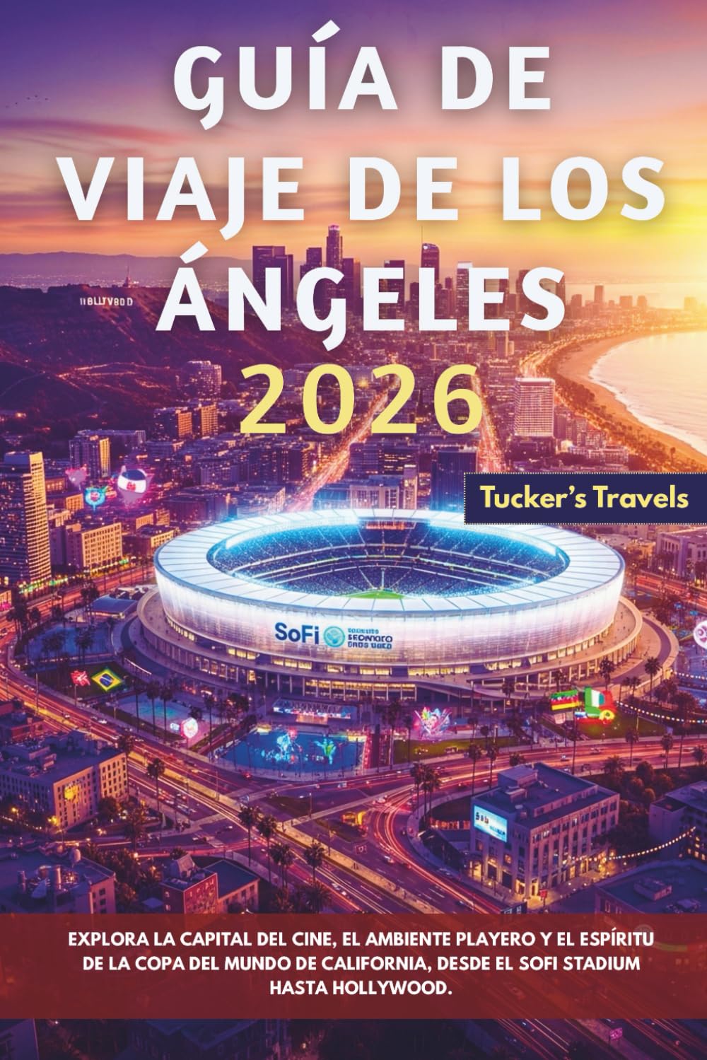 Guía de viaje de Los Ángeles 2026: Explora la capital del cine, el ambiente playero y el espíritu de la Copa del Mundo de California, desde el SoFi Stadium hasta Hollywood.