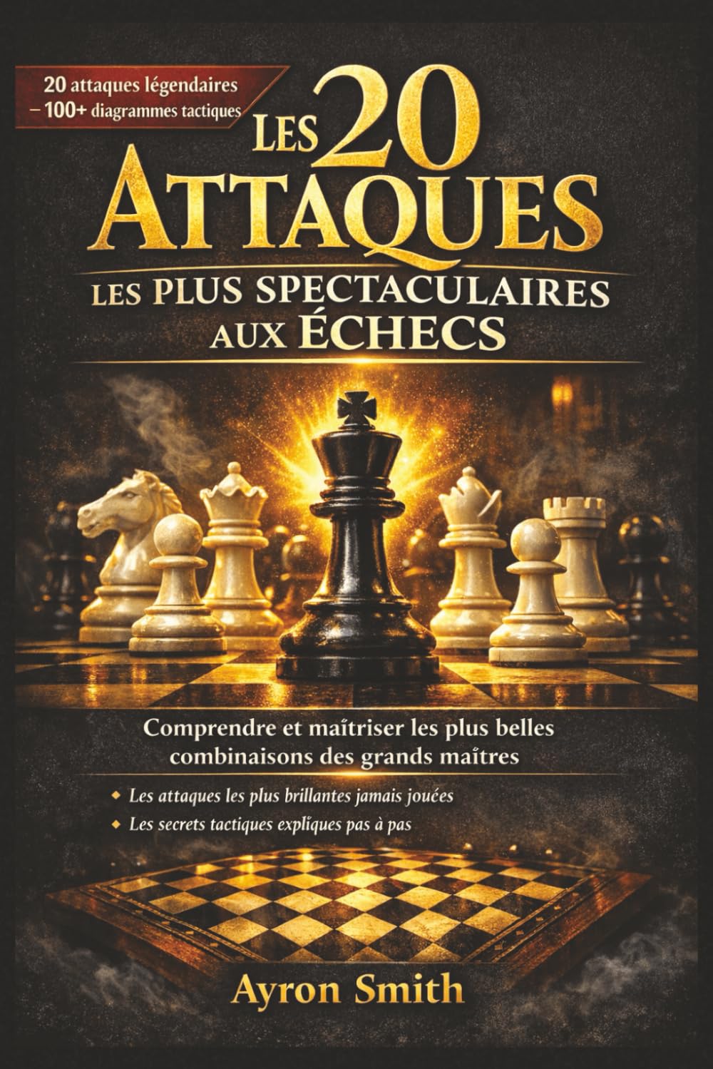 Les 20 Attaques les Plus Spectaculaires aux Échecs: Guide illustré des combinaisons et tactiques gagnantes : comprendre, mémoriser et maîtriser les ... pas pour débutants et joueurs intermédiaires