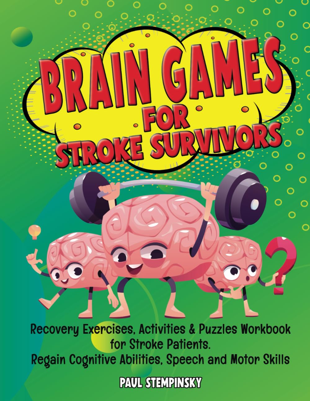 Brain Games for Stroke Survivors: Recovery Exercises, Activities & Puzzles Workbook for Stroke Patients. Regain Cognitive Abilities, Speech and Motor Skills
