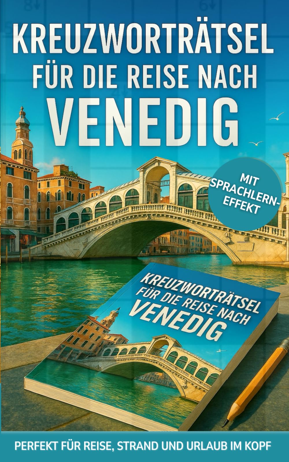 Kreuzworträtsel für die Reise nach Venedig: 50 unterhaltsame Kreuzworträtsel über Venedig & Reisen | Humorvoller Rätselspaß für Urlaub & Reise (Reise Kreuzworträtsel)