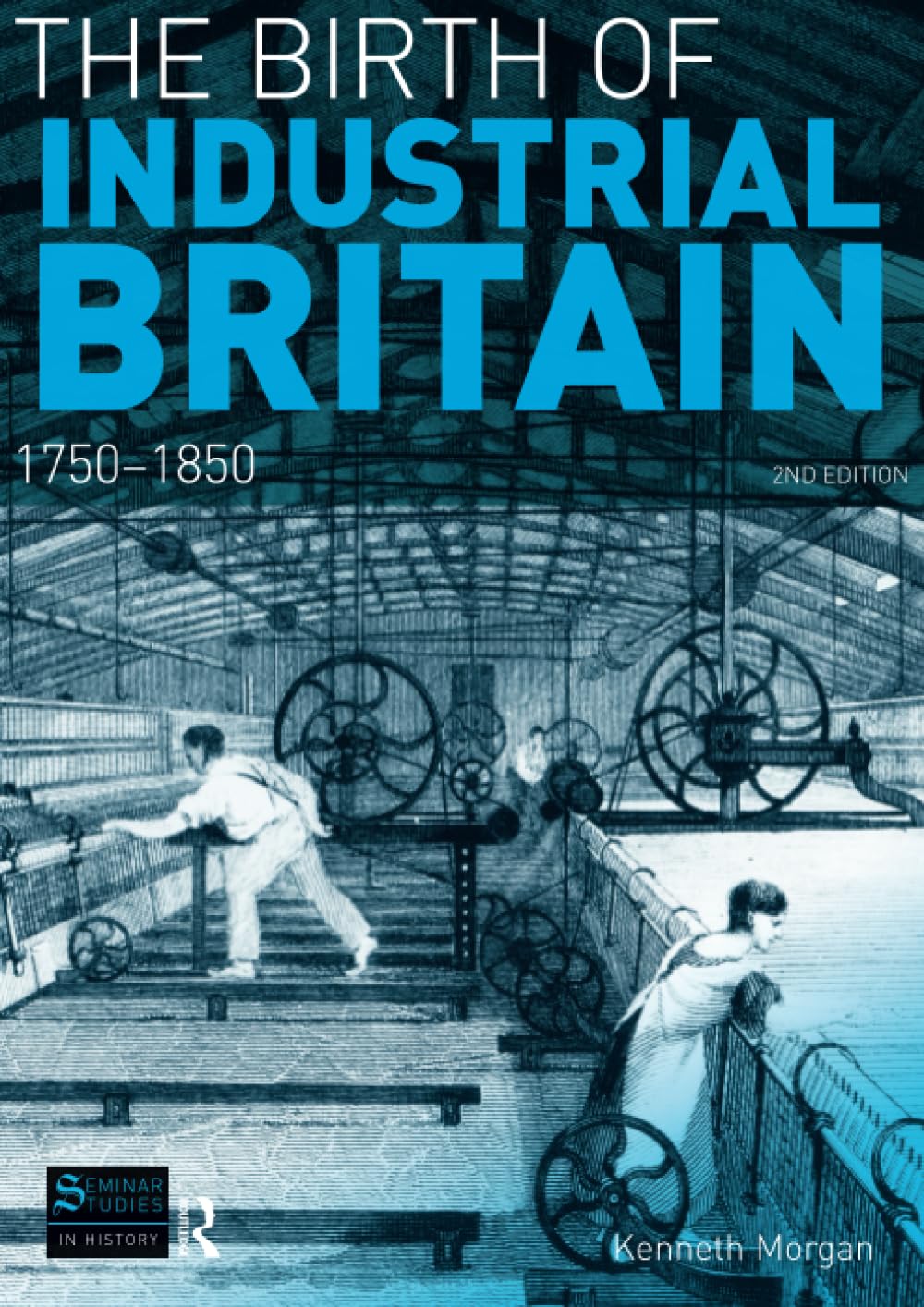 The Birth of Industrial Britain: 1750-1850 (Seminar Studies In History)