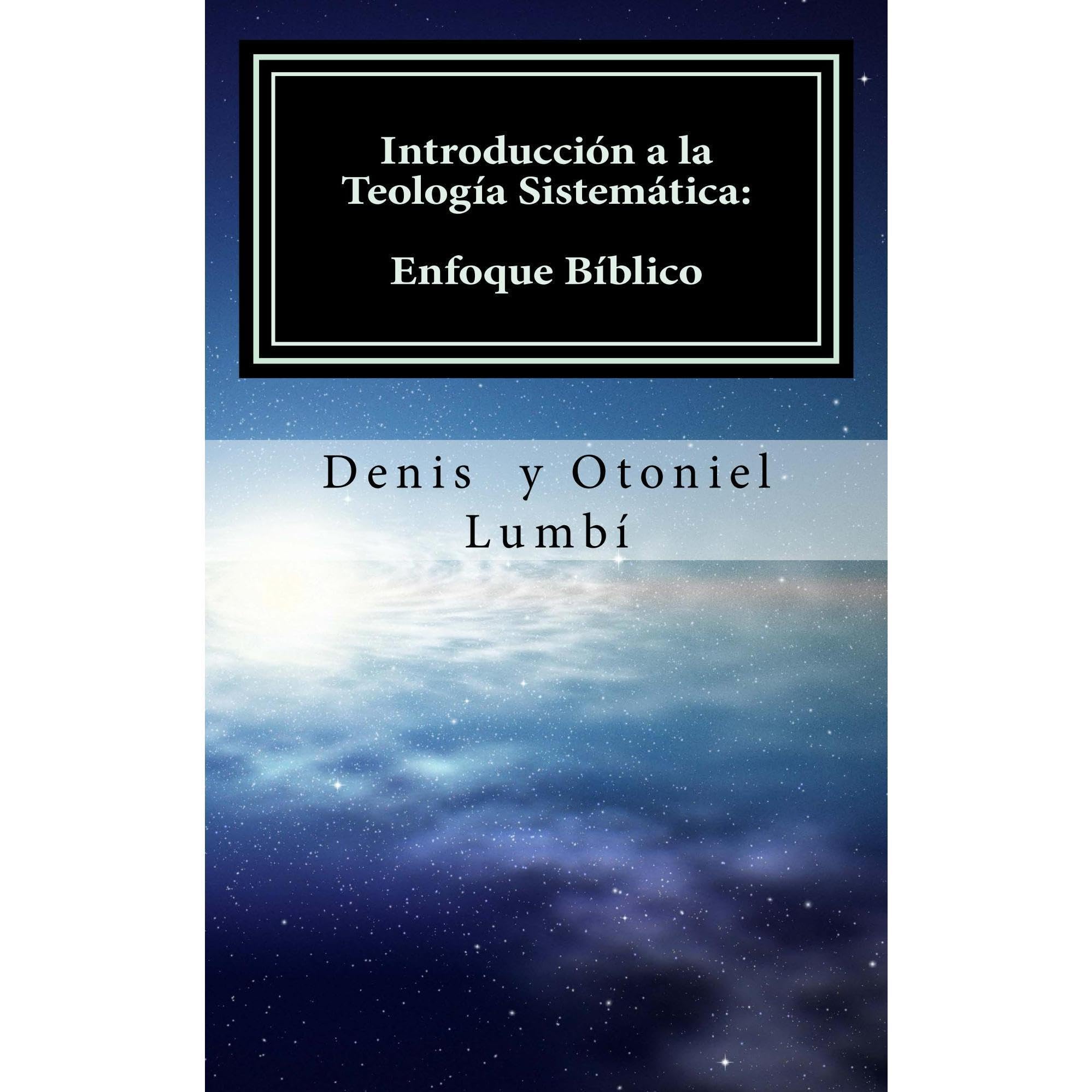 Introducción a la Teología Sistemática: Enfoque Bíblico