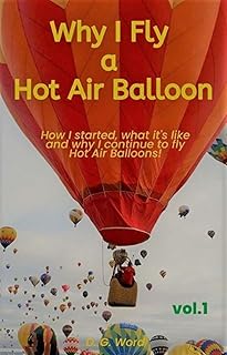 Why I Fly a Hot Air Balloon: How I started, what it's like and why I continue to fly Hot Air Balloons!