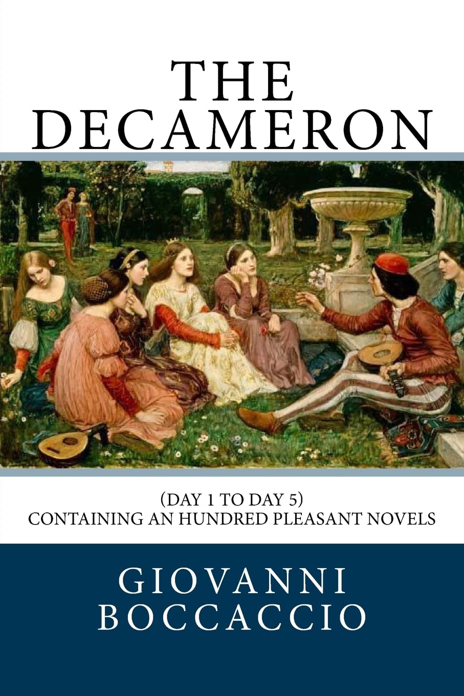 The Decameron: (Day 1 to Day 5) Containing an hundred pleasant