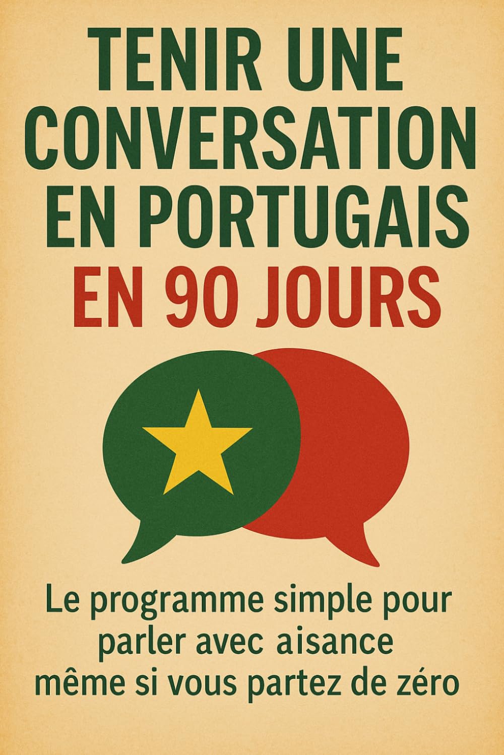 Tenir une Conversation en Portugais en 90 Jours: Le programme simple pour parler avec aisance même si vous partez de zéro