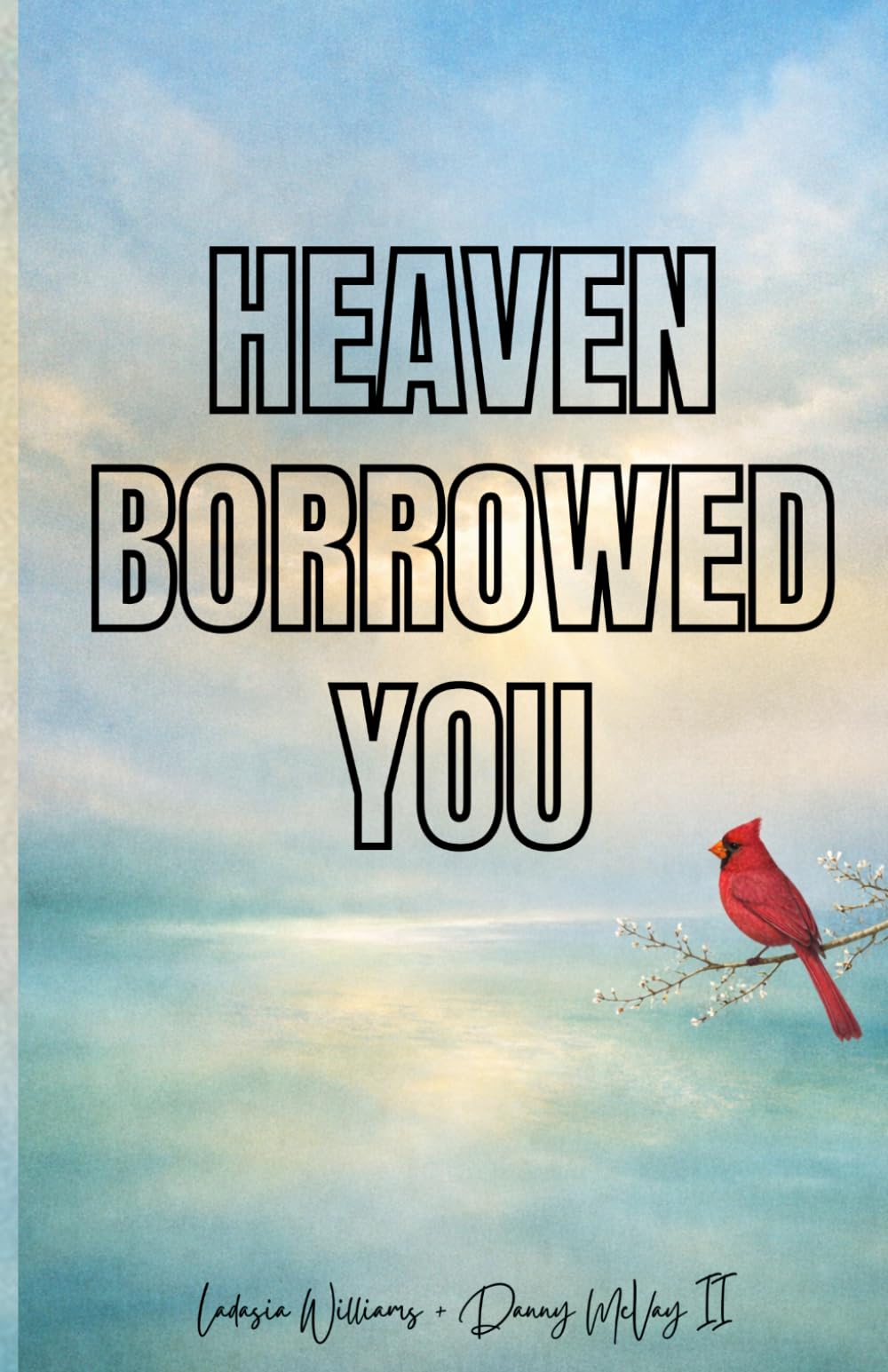 Heaven Borrowed You: When Heaven Holds What Earth Couldn't