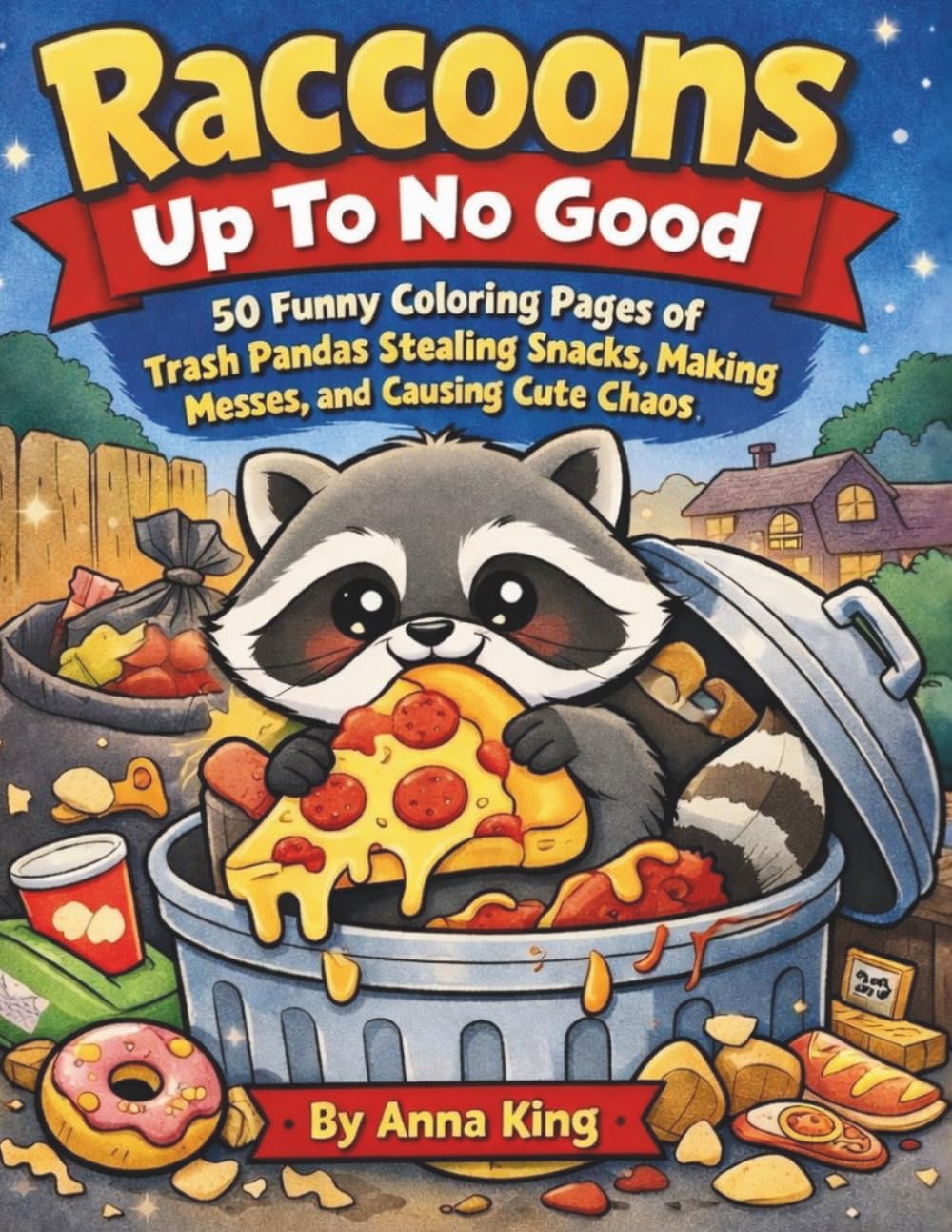 Raccoons Up to No Good: 50 Funny Coloring Pages of Trash Pandas Stealing Snacks, Making Messes, and Causing Cute Chaos