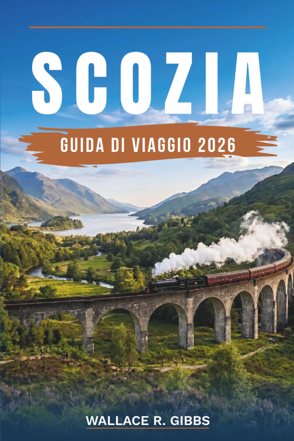 SCOZIA GUIDA DI VIAGGIO 2026: Edimburgo, Glasgow, Loch Ness e le isole, con itinerari, alloggi, cucina e trasporti