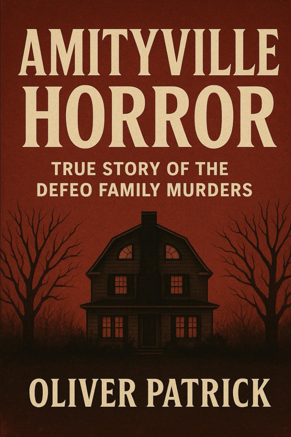 The Amityville Horror: The True Story of the DeFeo Family Murders