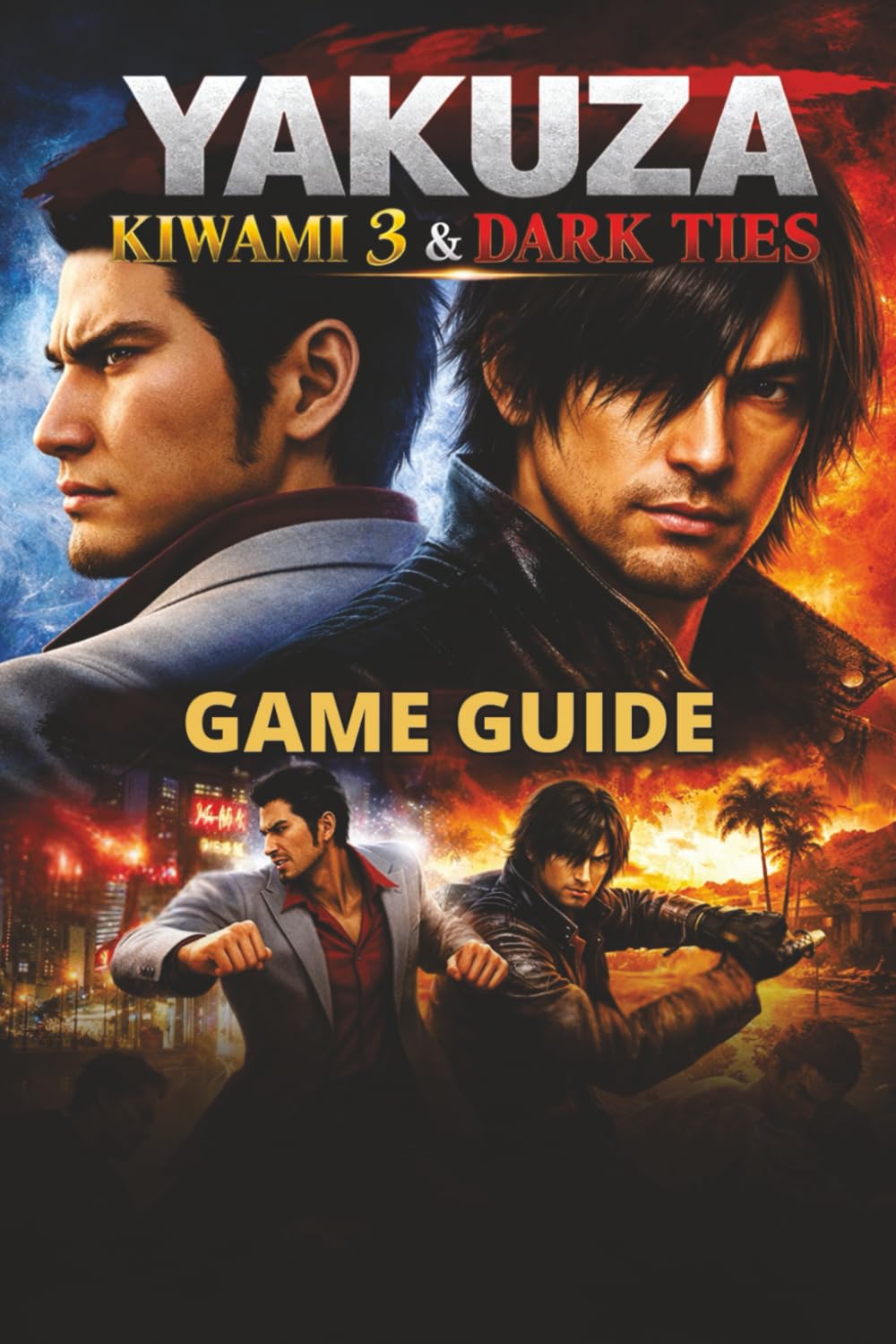 YAKUZA KIWAMI 3 & DARK TIES GAME GUIDE: Complete Walkthrough, Combat Strategies, Collectibles, Boss Tips, Side Quests, Endgame Strategies and Achievements.