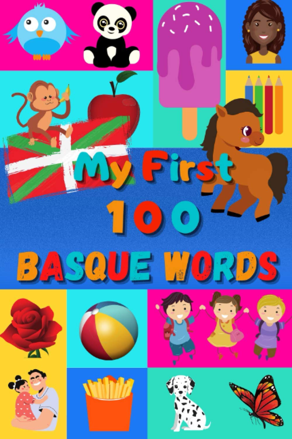 My First 100 Basque Words: Learn Basque for Kids & Toddlers | Wordbook : 100 Nice Pictures with Basque & English Words | Colored Book
