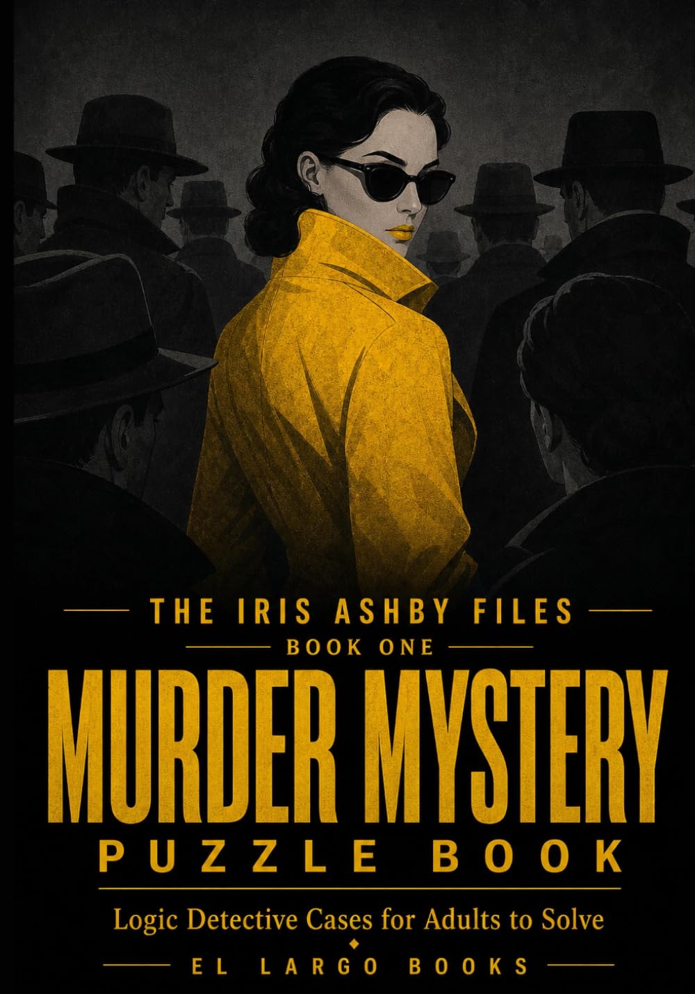 Murder Mystery Puzzle Book: Logic Detective Cases for Adults to Solve (The Iris Ashby Files)