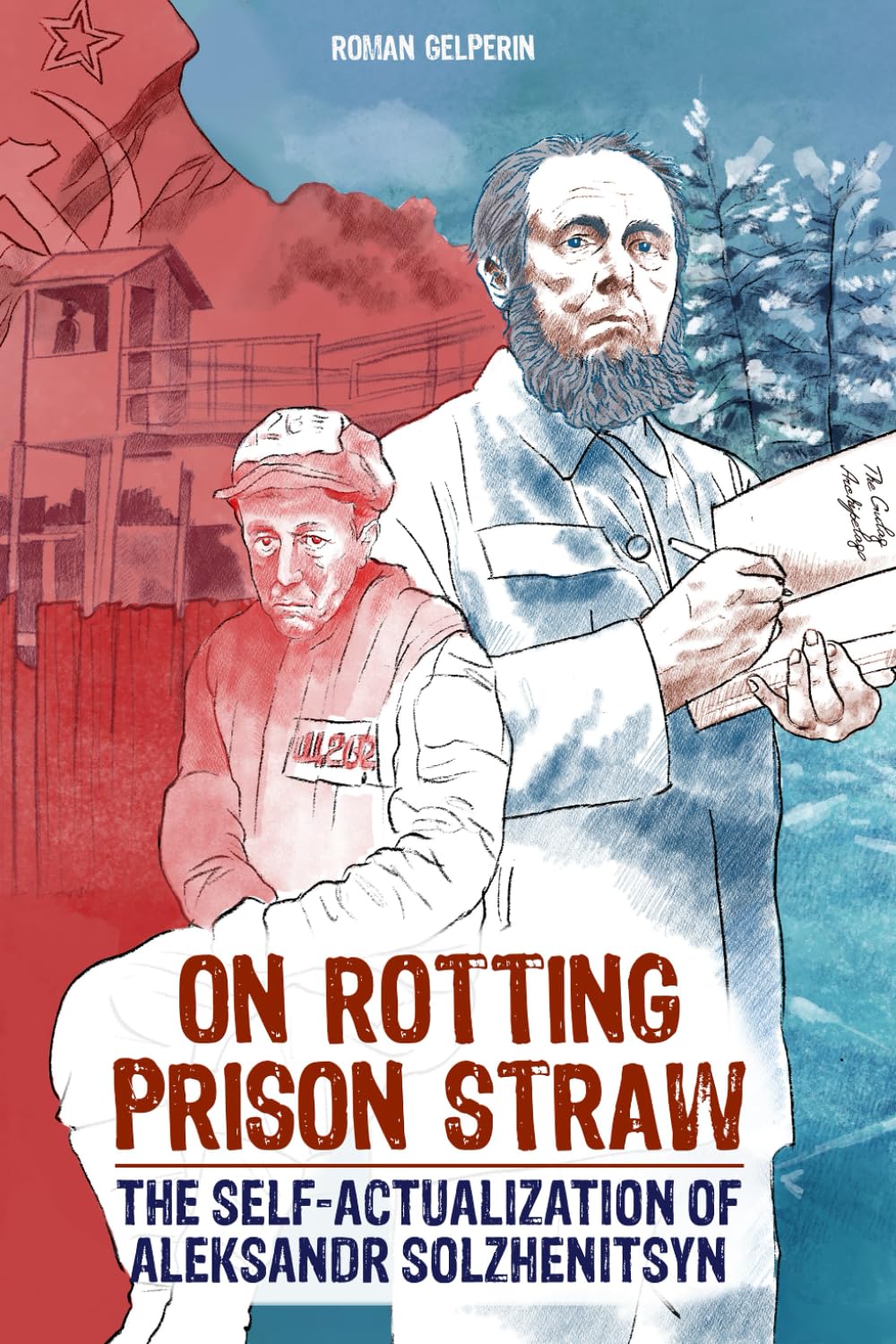 On Rotting Prison Straw: The Self-Actualization of Aleksandr Solzhenitsyn (Self-Actualizing People in History)
