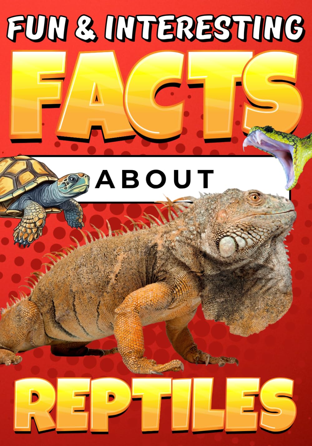 Fun & Interesting Facts About Reptiles: Animal Facts Book for Kids Ages 8-12 with Colorful Illustrations