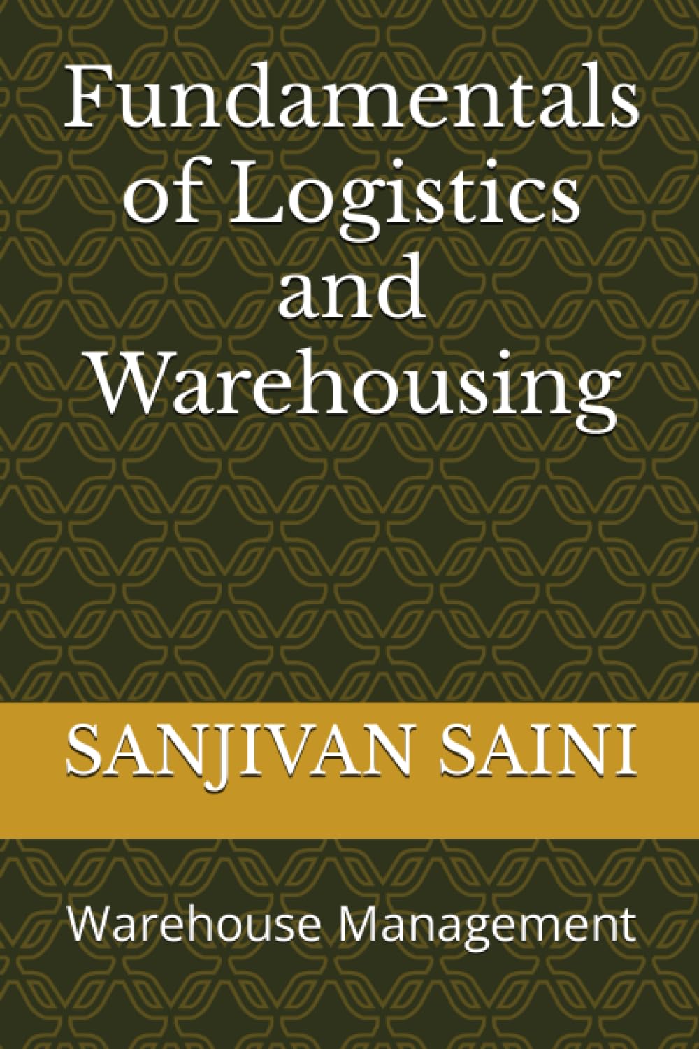 Fundamentals of Logistics and Warehousing: Warehouse Management (Logistics And Supply chain Management)