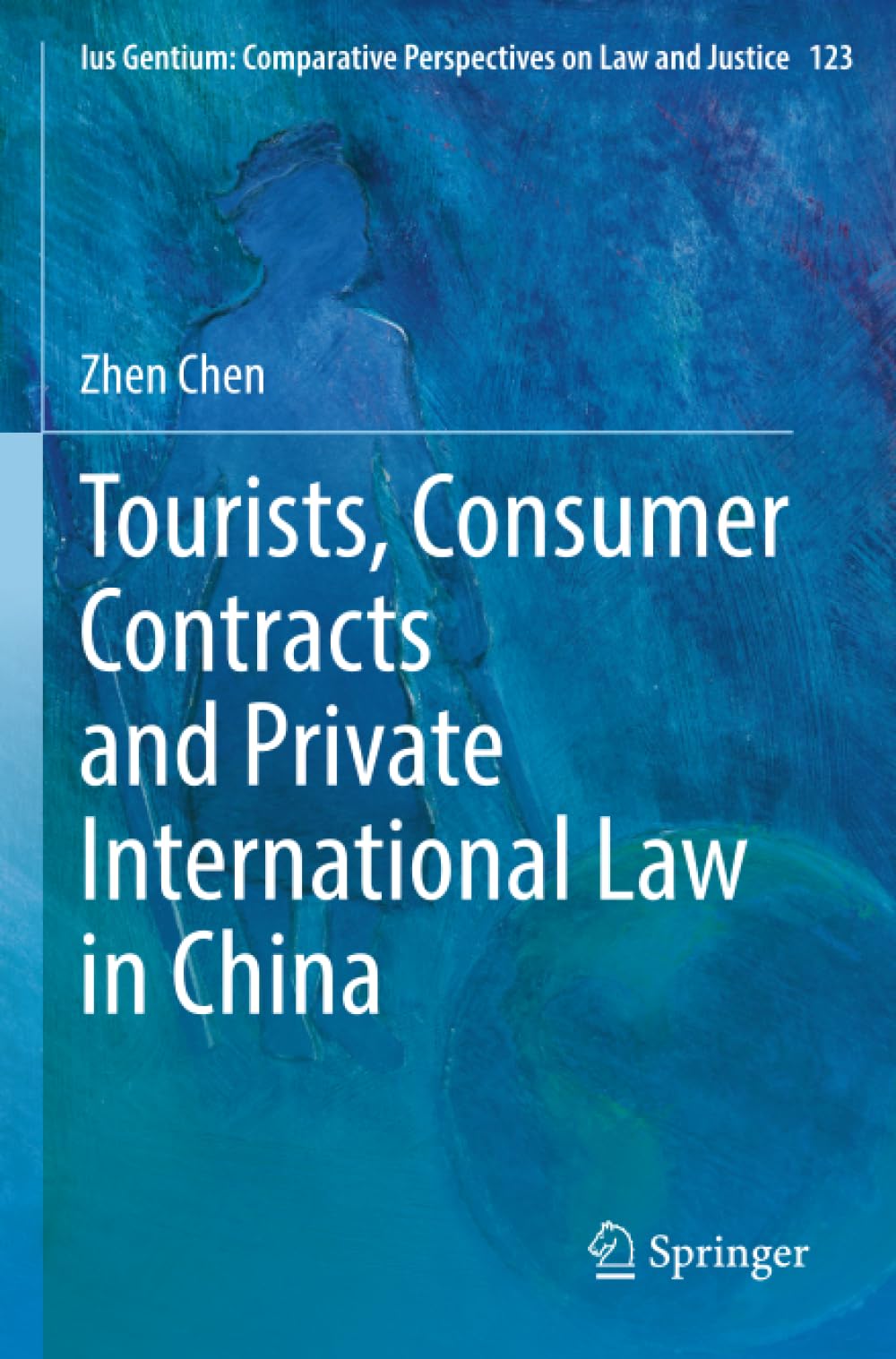 Tourists, Consumer Contracts and Private International Law in China (Ius Gentium: Comparative Perspectives on Law and Justice)