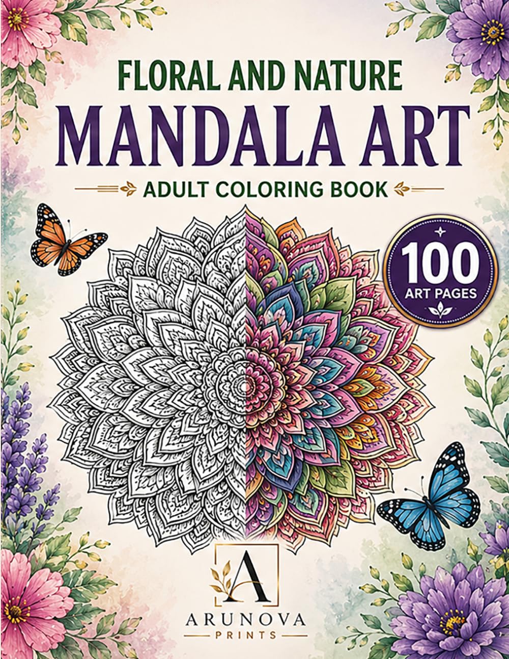 Floral & Nature Mandala Art Coloring Book: 100 Relaxing Mandalas for Stress Relief, Mindfulness & Creative Expression