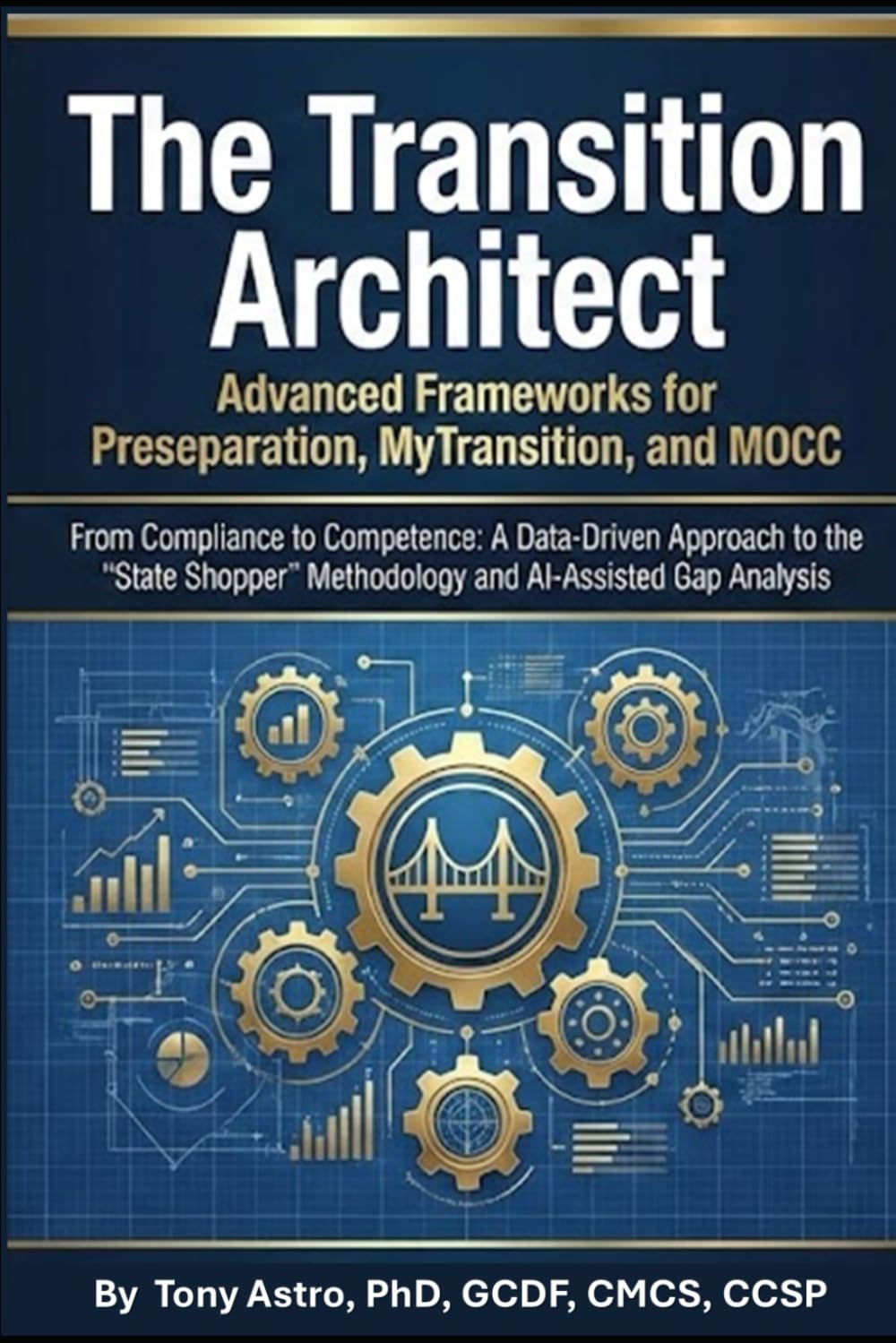 The Transition Architect: Advanced Frameworks for Pre-Separation, MyTransition, and MOCC: A Data-Driven Approach to the "State Shopper" Methodology ... (Counseling our Active Duty Personnel)