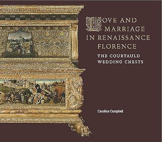 Love and Marriage in Renaissance Florence: The Courtauld Wedding Chests (The Courtauld Gallery)