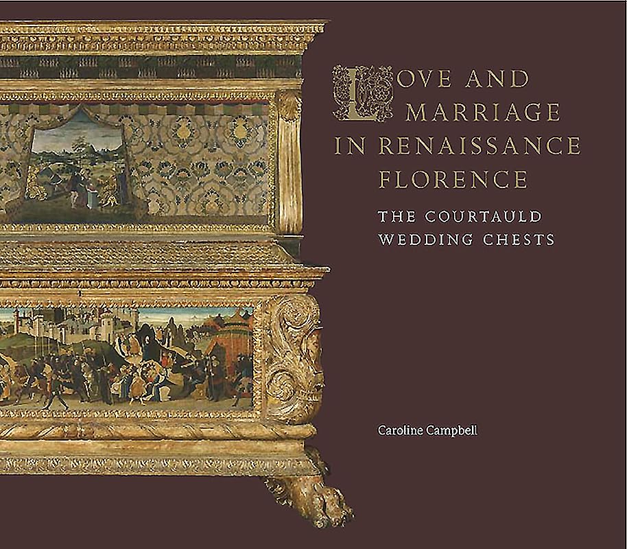 Love And Marriage In Renaissance: The Courtauld Wedding Chests