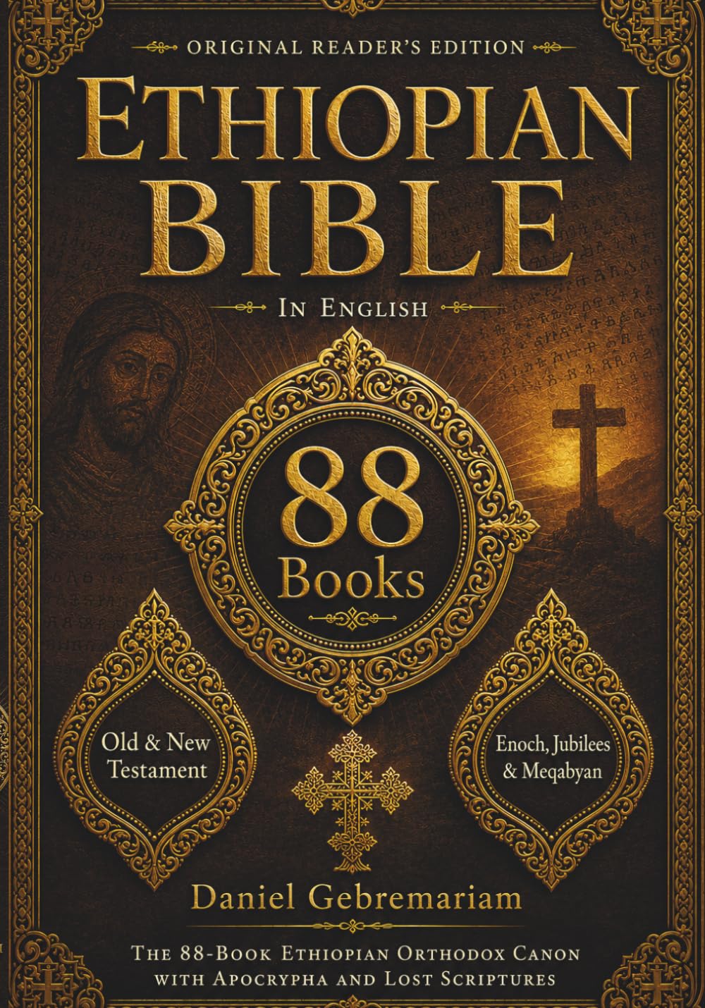 THE COMPLETE ETHIOPIAN BIBLE: All 88 Books in English Ancient Ethiopian Orthodox Scriptures Including Enoch, Jubilees, Meqabyan, Apocrypha, and the Old and New Testament Canon