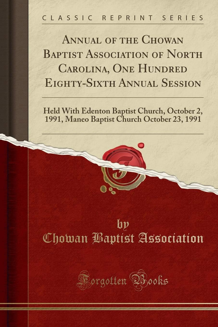 Annual of the Chowan Baptist Association of North Carolina, One Hundred Eighty-Sixth Annual Session: Held With Edenton Baptist Church, October 2, ... Church October 23, 1991 (Classic Reprint)