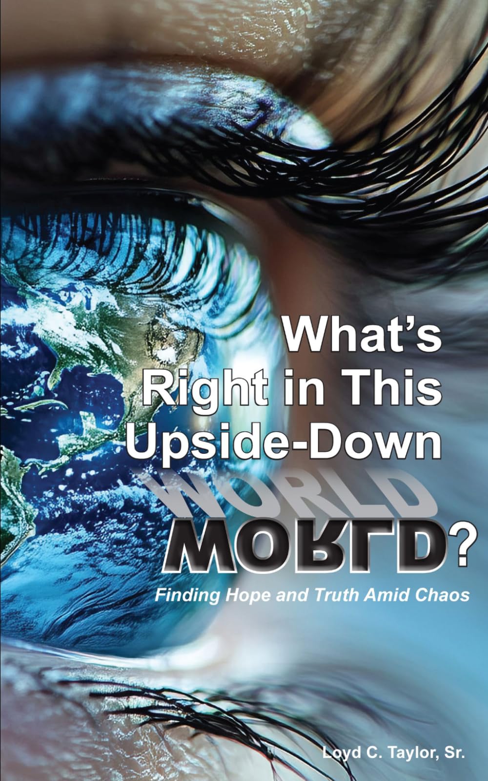 What’s Right in this Upside-Down World?: Finding Hope and Truth Amid Chaos