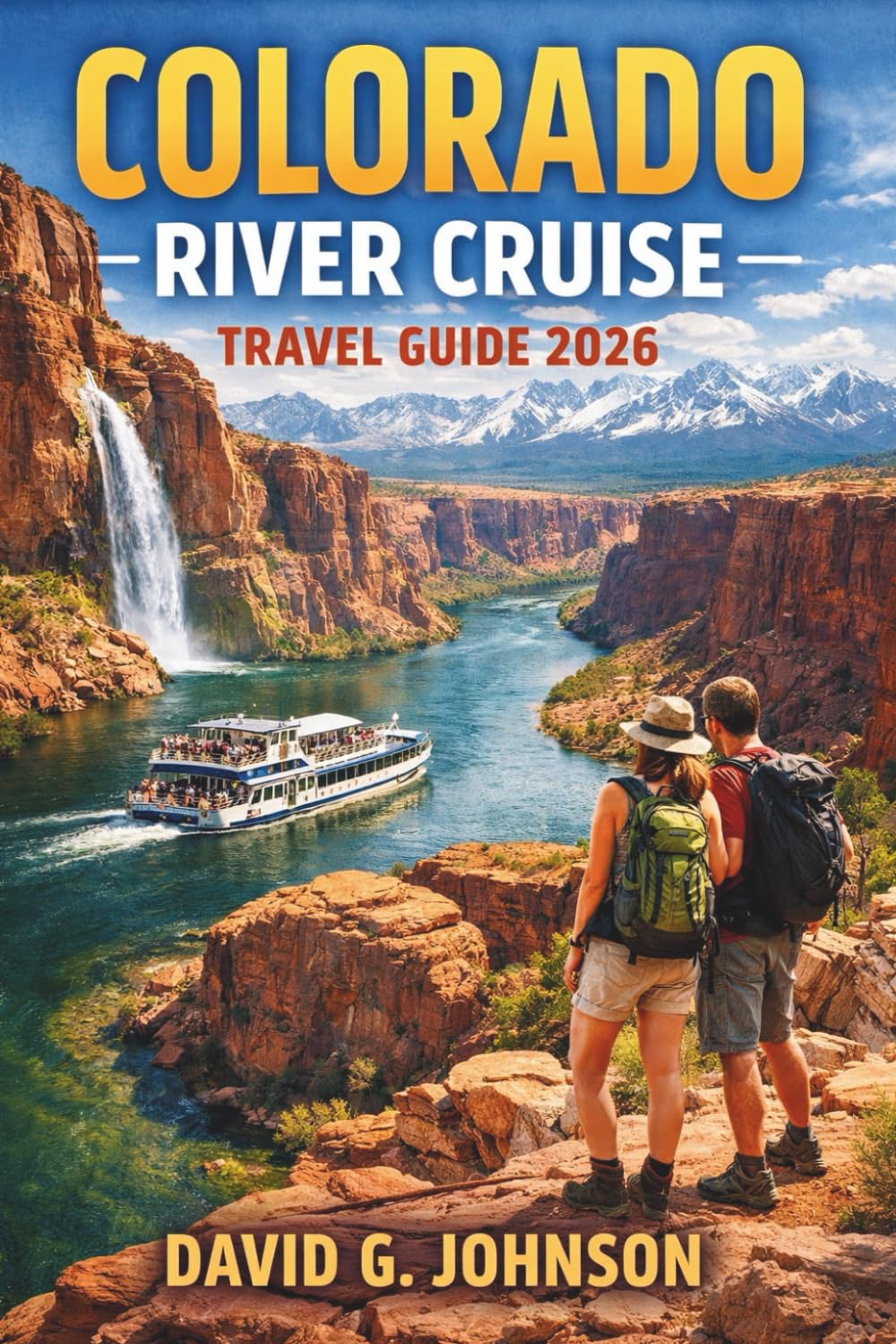 COLORADO RIVER CRUISE TRAVEL GUIDE 2026: Your Essential Guide to Scenic Cruises, Adventure Rafting, and Unforgettable River Experiences