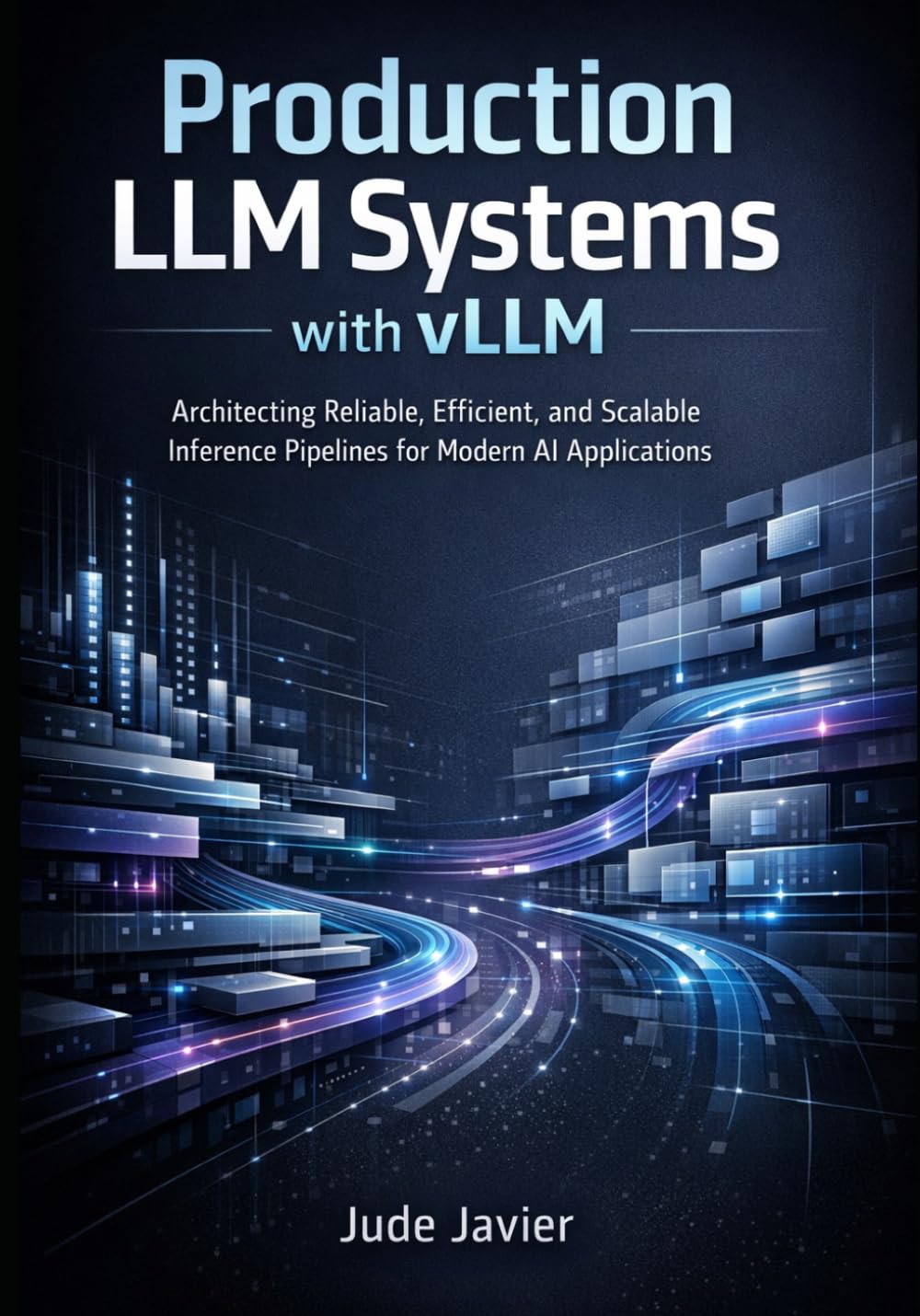 Production LLM Systems with vLLM: Architecting Reliable, Efficient, and Scalable Inference Pipelines for Modern AI Applications
