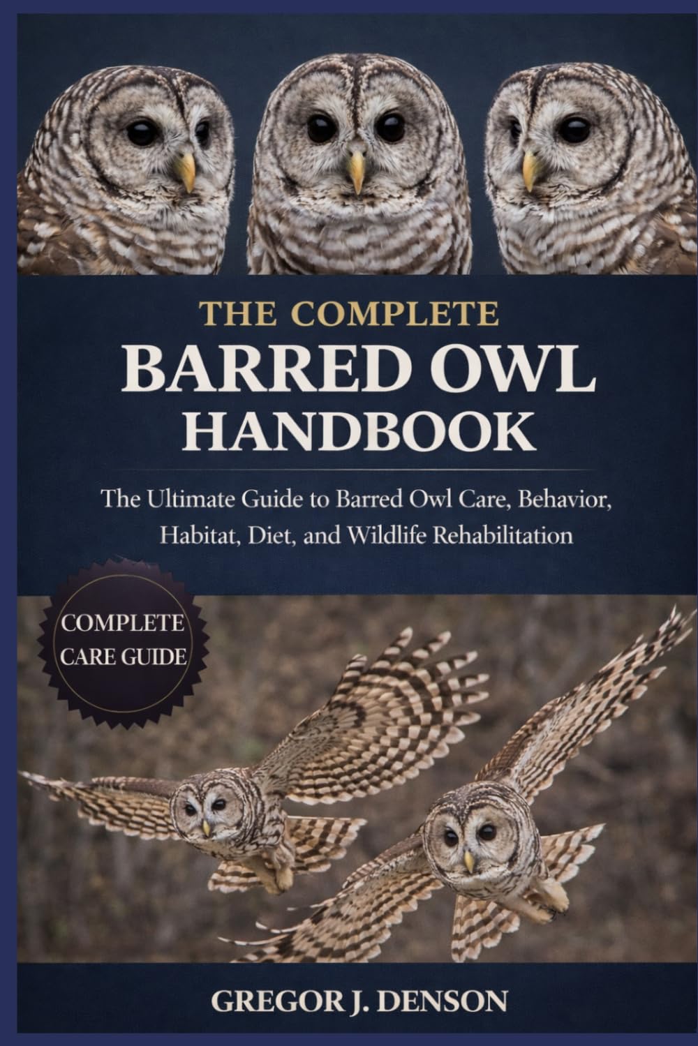 THE COMPLETE BARRED OWL HANDBOOK: The Ultimate Guide to Barred Owl Care, Behavior, Habitat, Diet, and Wildlife Rehabilitation