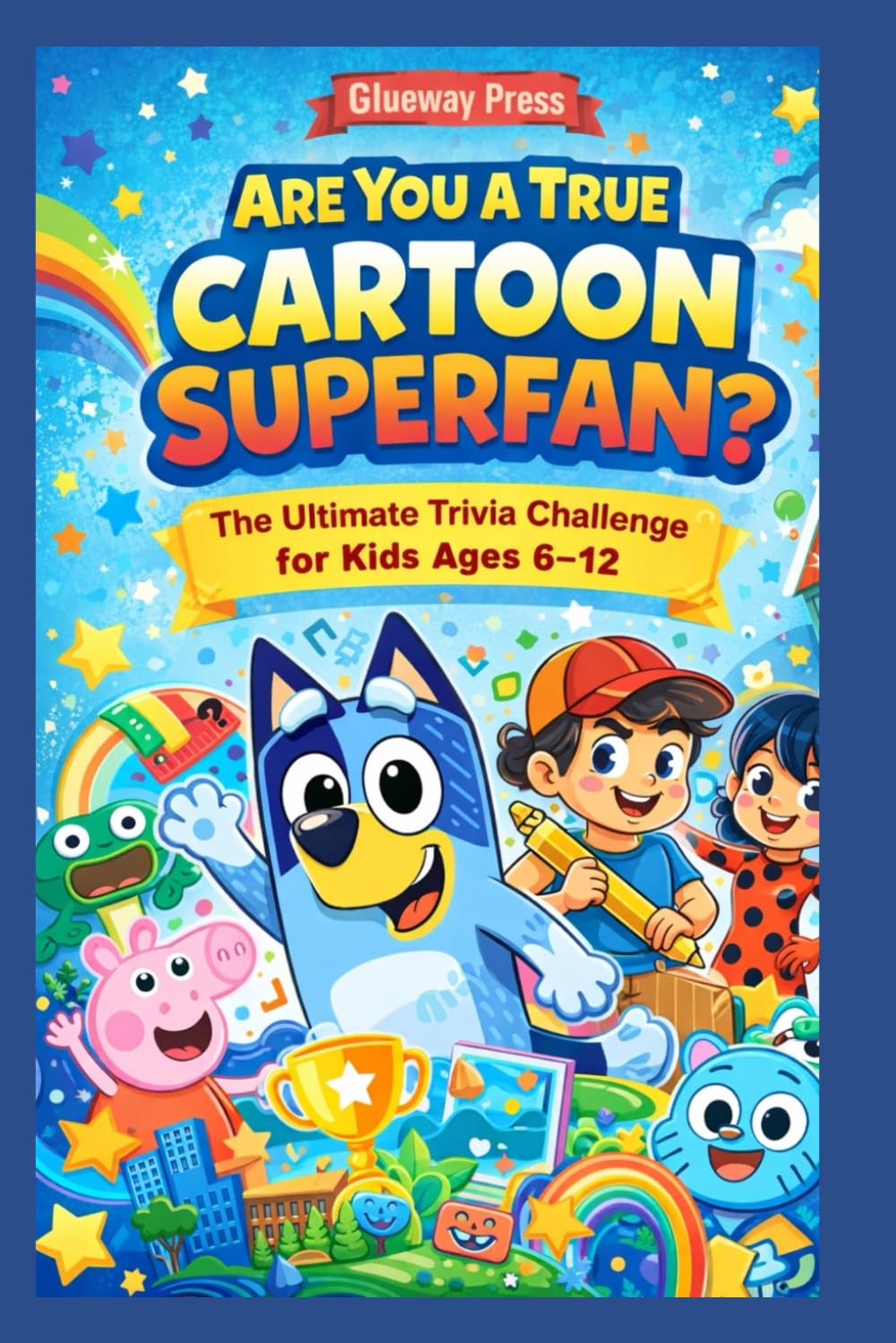 Are You a True Cartoon Superfan?: The Ultimate Trivia Challenge for Kids Ages 6–12