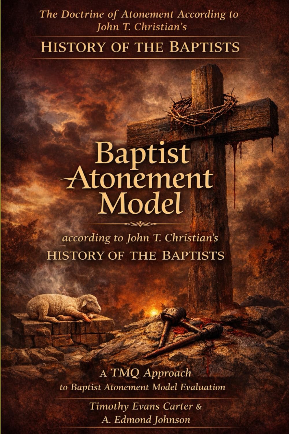 The Baptist Atonement Model: The Doctrine of Christ’s Finished Work According to John T. Christian’s History of the Baptists — A TMQ Evaluation