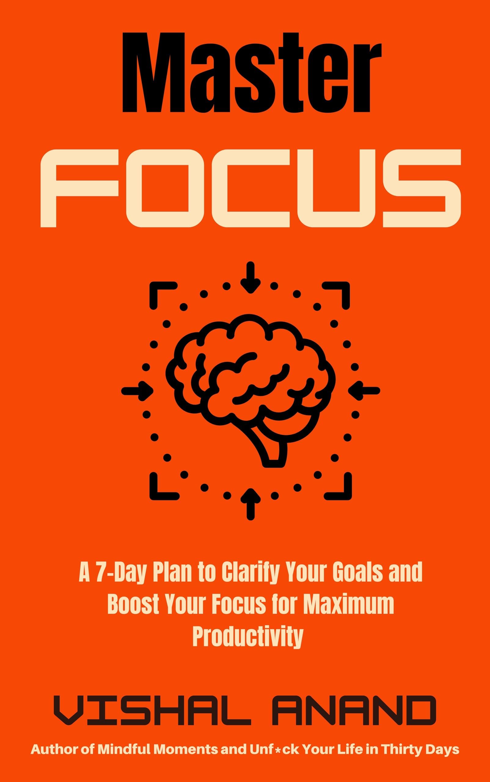 Master Focus: A 7-Day Plan to Clarify Your Goals and Boost Your Focus for Maximum Productivity (Awaken & Act Series)