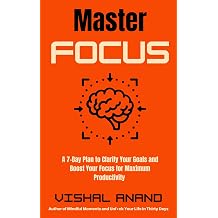 Master Focus A 7-Day Plan to Clarify Your Goals and Boost Your Focus for Maximum Productivity Awaken & Act Series