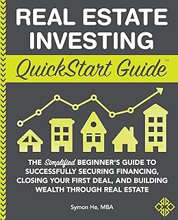 Real Estate Investing QuickStart Guide: The Simplified Beginner’s Guide to Successfully Securing Financing, Closing Your F...