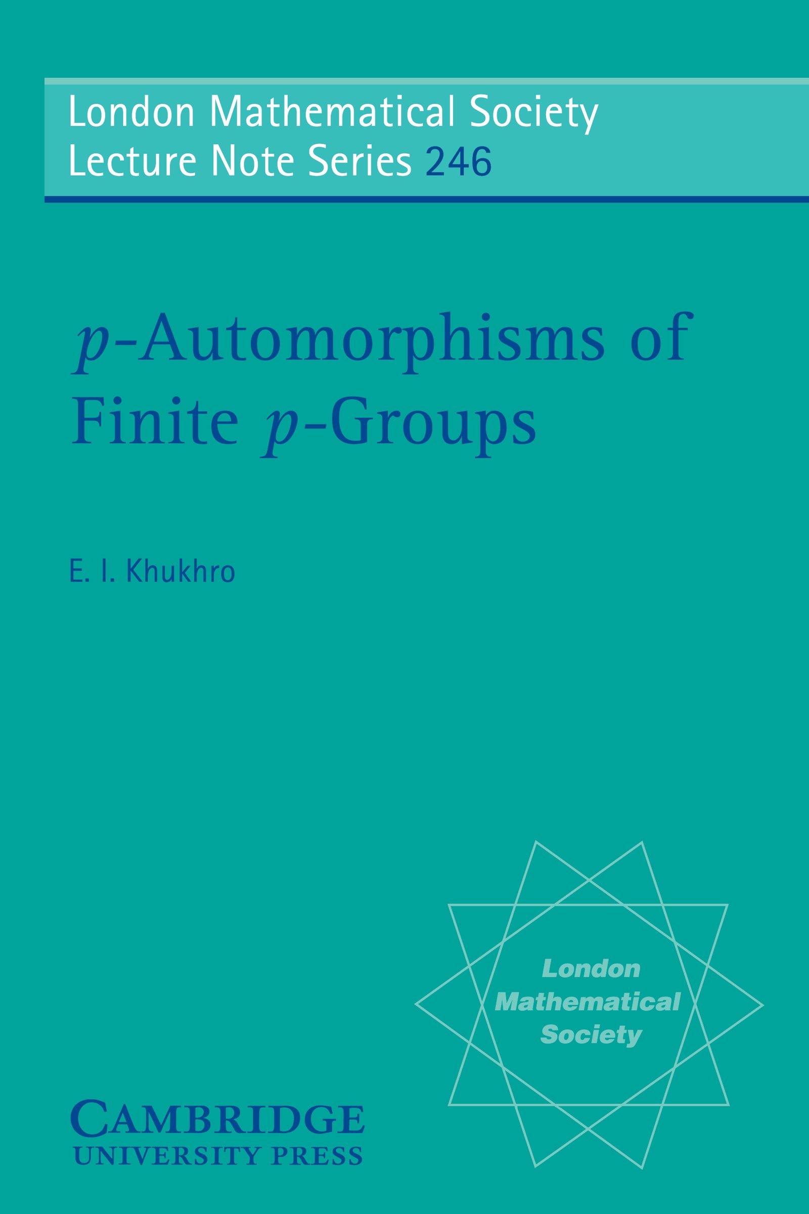 p-Automorphisms of Finite p-Groups (London Mathematical Society Lecture Note Series Book 246)