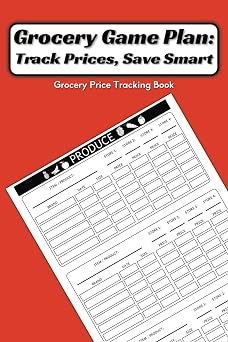 Grocery Game Plan Track Prices, Save Smart Grocery Price Tracking Book | Monitor & Compare Base Prices Across Multiple Stores & Brands on Hundreds ... You Buy Regularly | 120 Pages, 6 X 9 Inches
