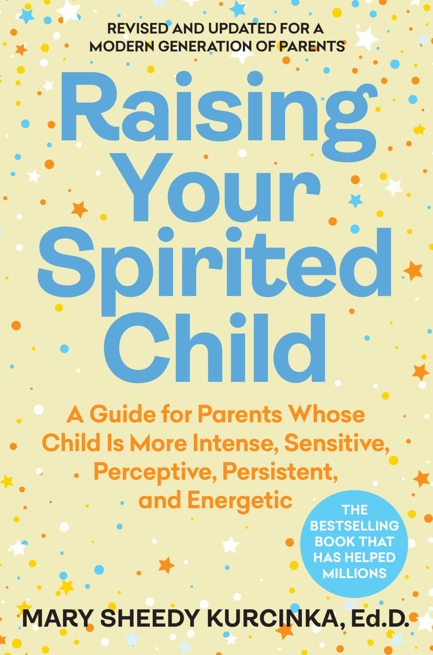 Raising Your Spirited Child: A Guide for Parents Whose Child Is More Intense, Sensitive, Perceptive, Persistent, and Energetic —An Updated and Modern ... ... Classic Parenting Guide (Spirited Series)