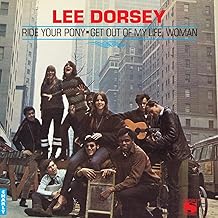 Lee Dorsey - Ride Your Pony - Get Out Of My Life, Woman