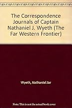 The Correspondence Journals of Captain Nathaniel J. Wyeth (The Far Western Frontier)