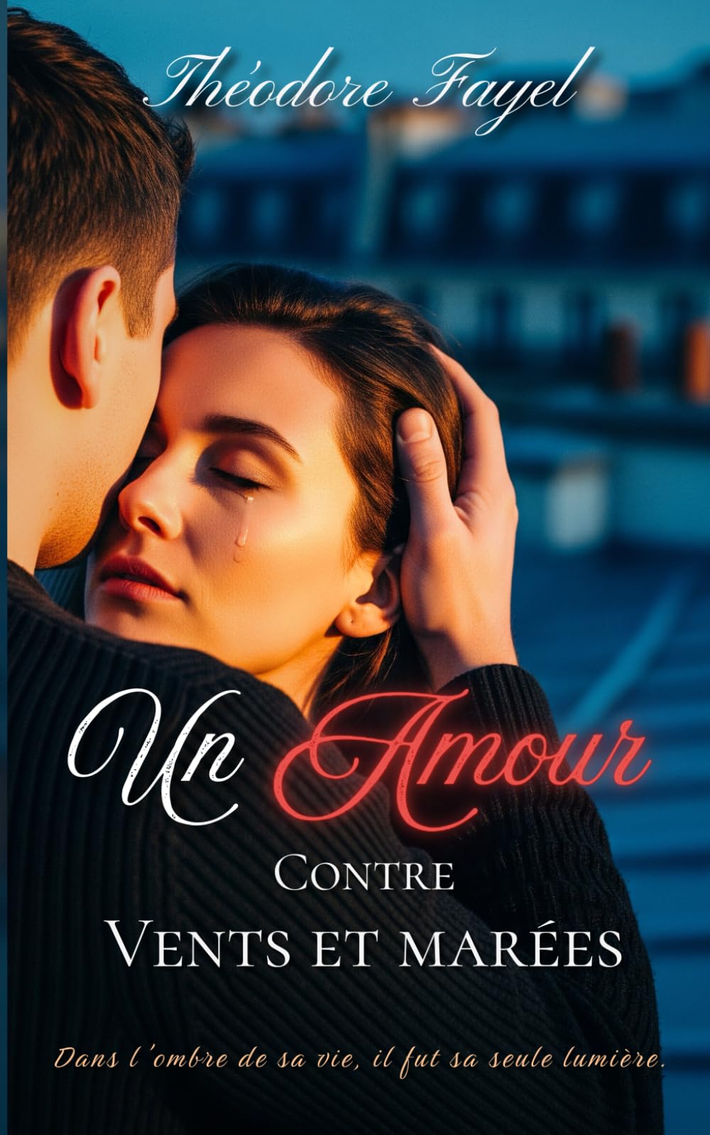 Un amour Contre Vents et marées: Dans l'ombre de sa vie, il fut sa seule lumière.
