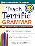 Teach Terrific Grammar, Grades 6-8: A Complete Grammar Program for Use in Any Classroom (McGraw-Hill Teacher Resources)