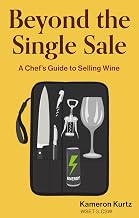 Beyond The Single Sale: A Chef's Guide to Selling Wine: How Thirty Years of Kitchen Hospitality Became the Secret to Wine Sales Success