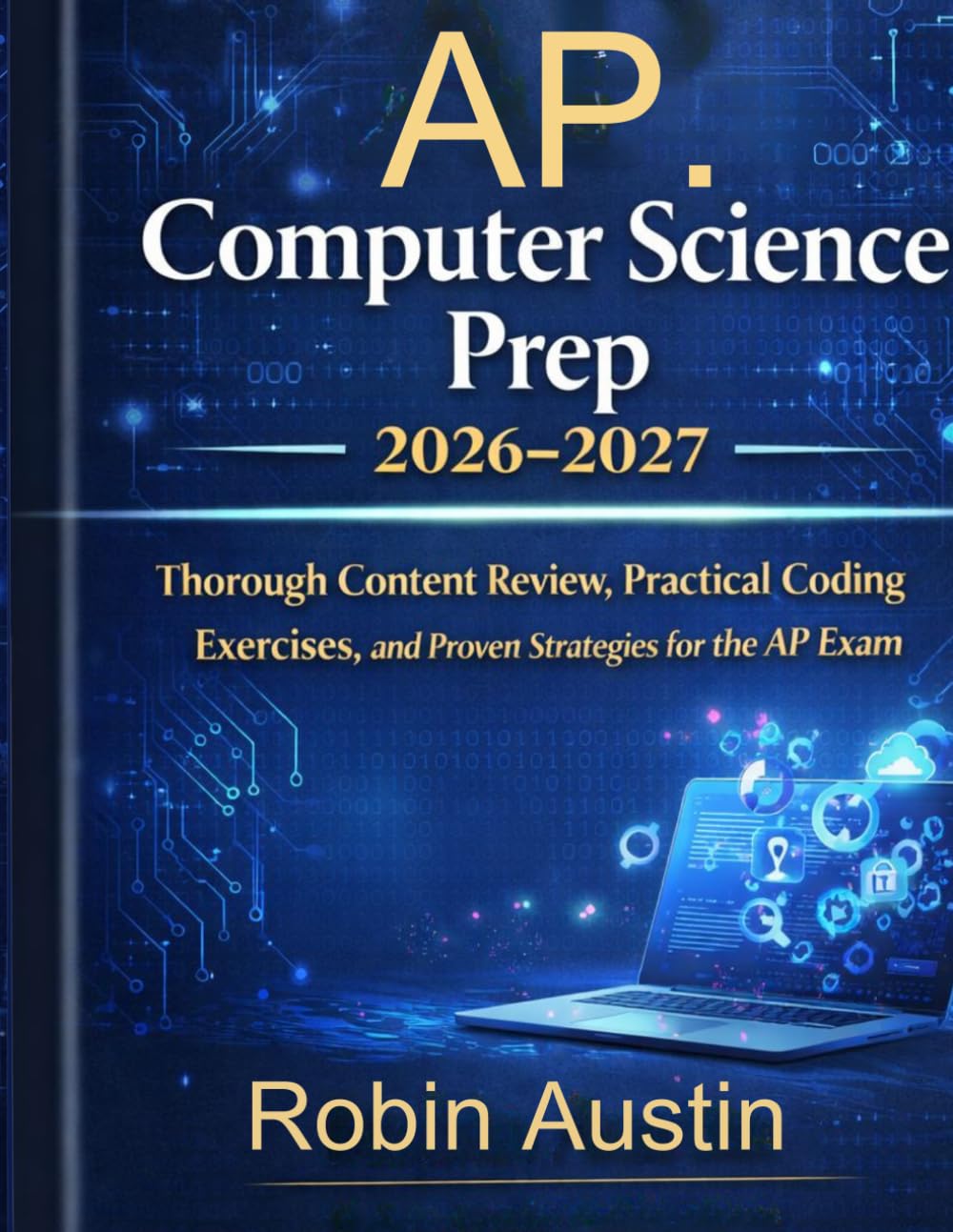 AP computer science Prep 2026-2027: Thorough Content Review, Practical Coding Exercises, and Proven Strategies for the AP Exam