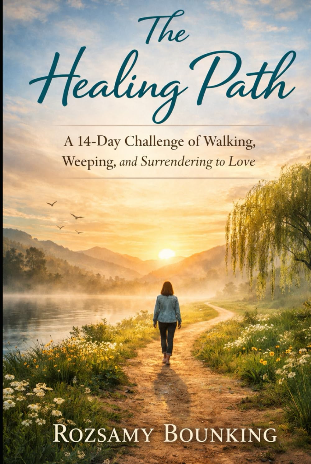 The Healing Path: A 14-Day Challenge of Walking, Weeping, and Surrendering to Love